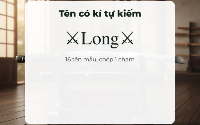 Tên có kí tự kiếm ⚔Long⚔, 16 tên mẫu